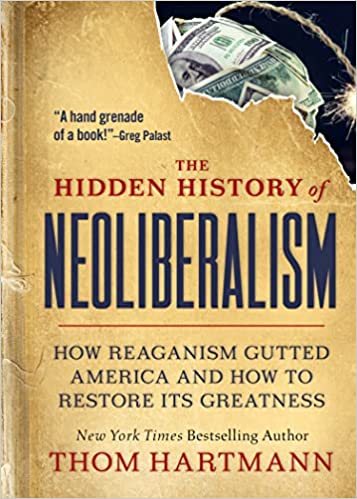 The Hidden History of Neoliberalism: How Reaganism Gutted America and How to Restore Its Greatness - Epub + Converted Pdf